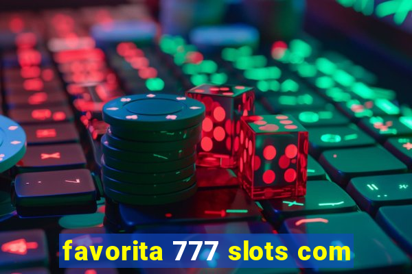 favorita 777 slots com